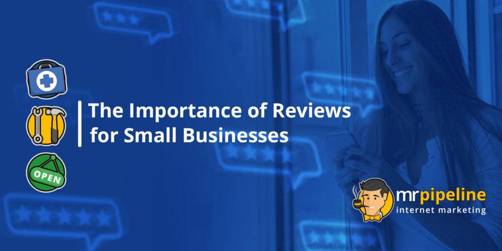 The Importance Of Reviews For Small Businesses - Mr. Pipeline