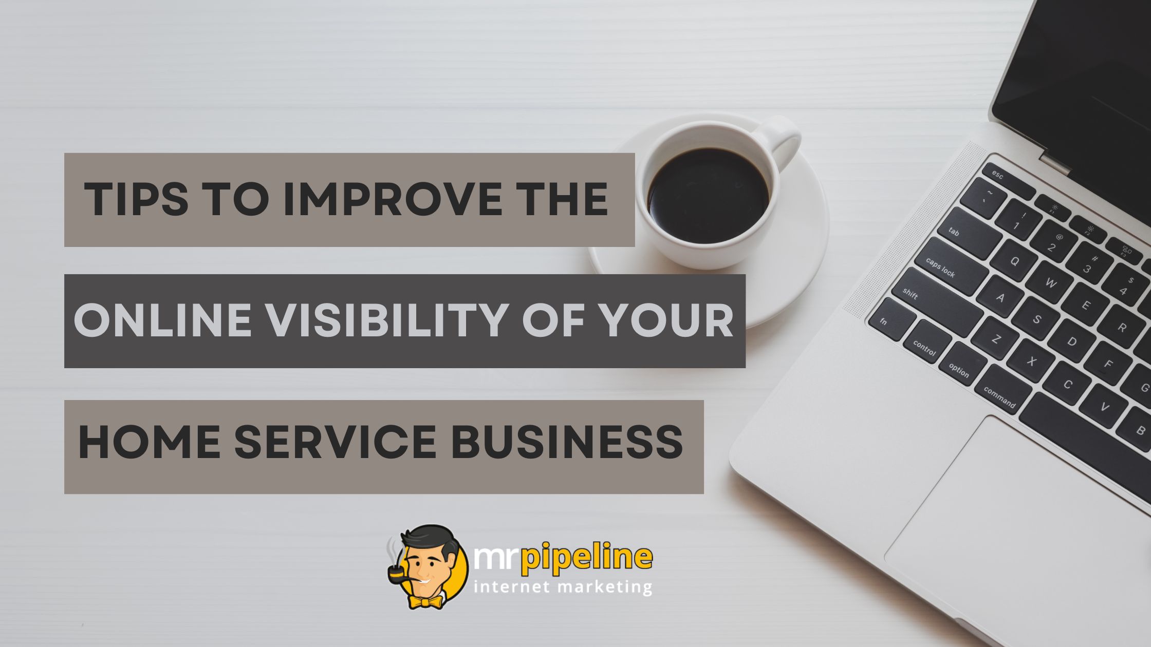 Tips to Improve the Online Visibility of Your Home Service Business