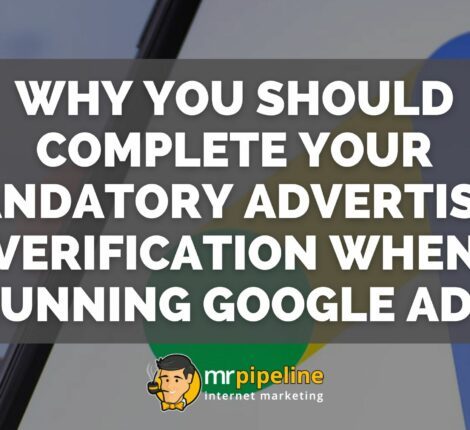 Why You Should Complete Your Mandatory Advertiser Verification When Running Google Ads
