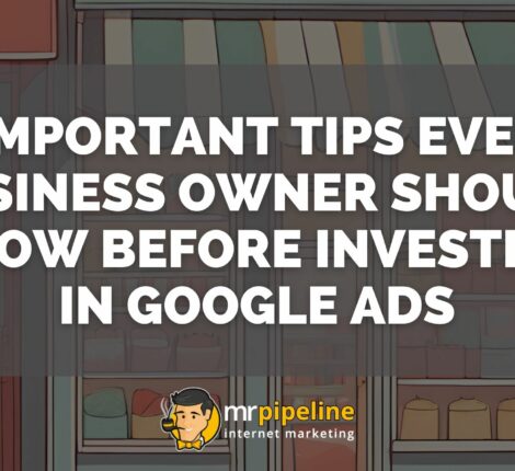 5 Important Tips Every Business Owner Should Know Before Investing in Google Ads