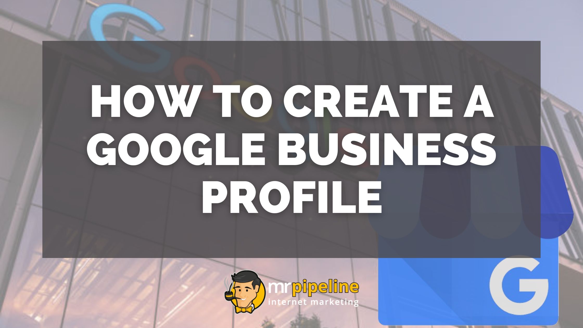 How to create a Google business profile - Mr Pipeline