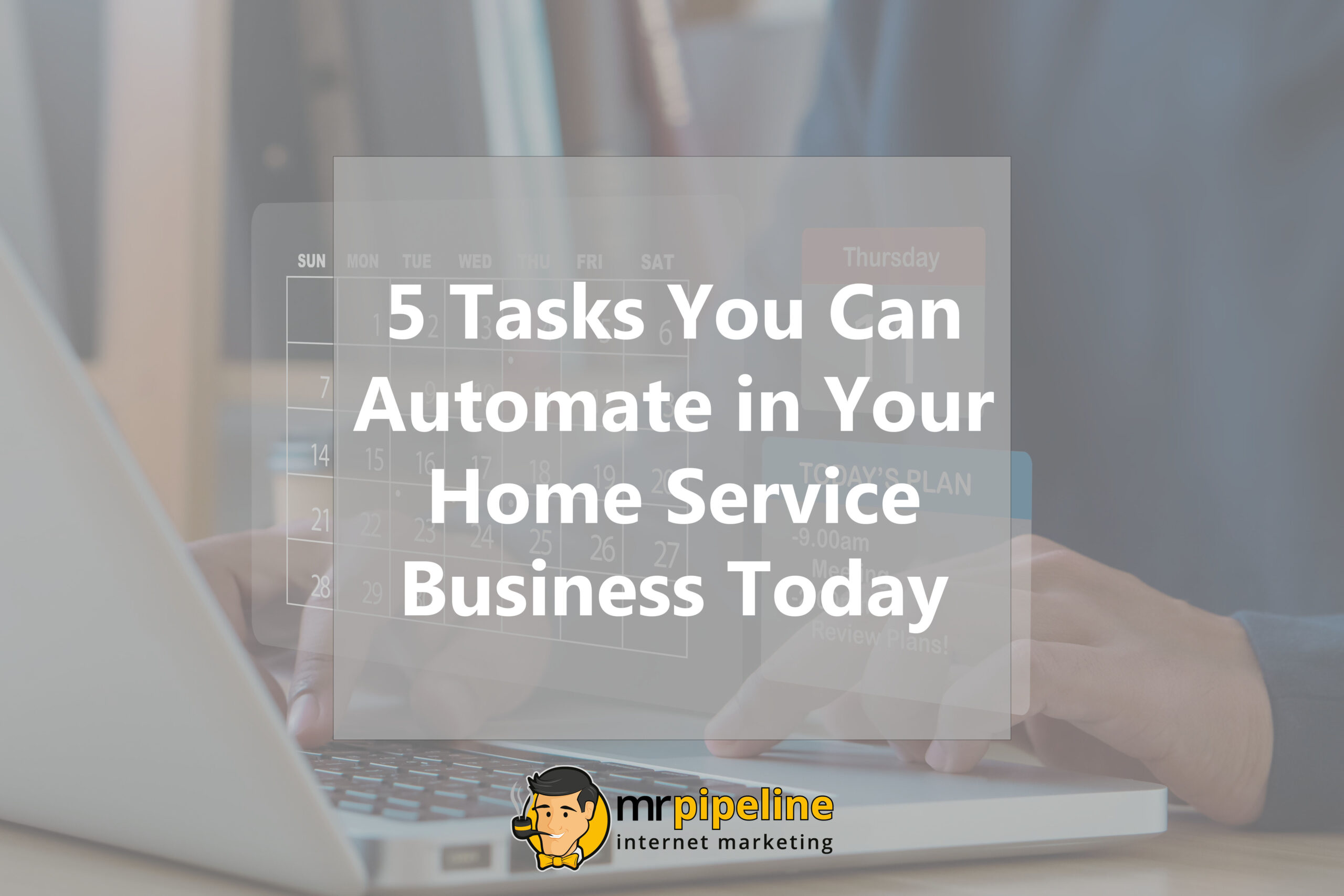 5 Tasks You Can Automate in Your Home Service Business Today