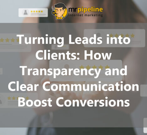 Turning Leads into Clients How Transparency and Clear Communication Boost Conversions