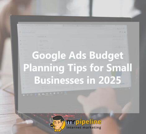 Google Ads Budget Planning Tips for Small Businesses in 2025