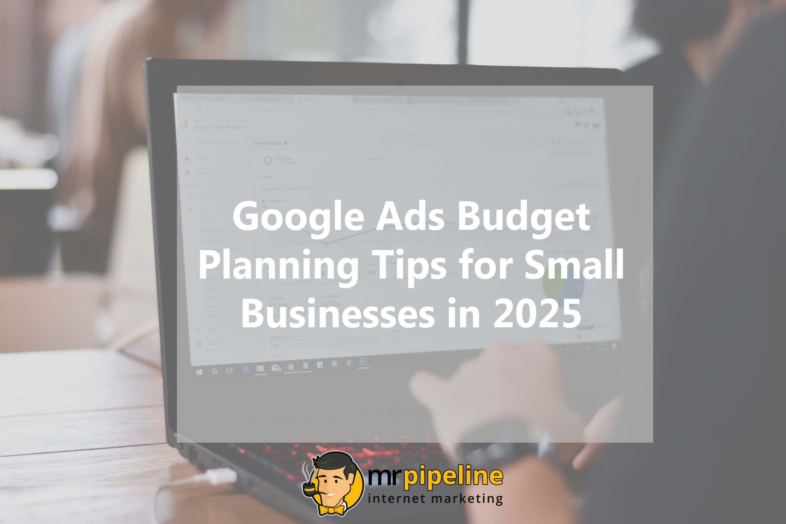 Google Ads Budget Planning Tips for Small Businesses in 2025