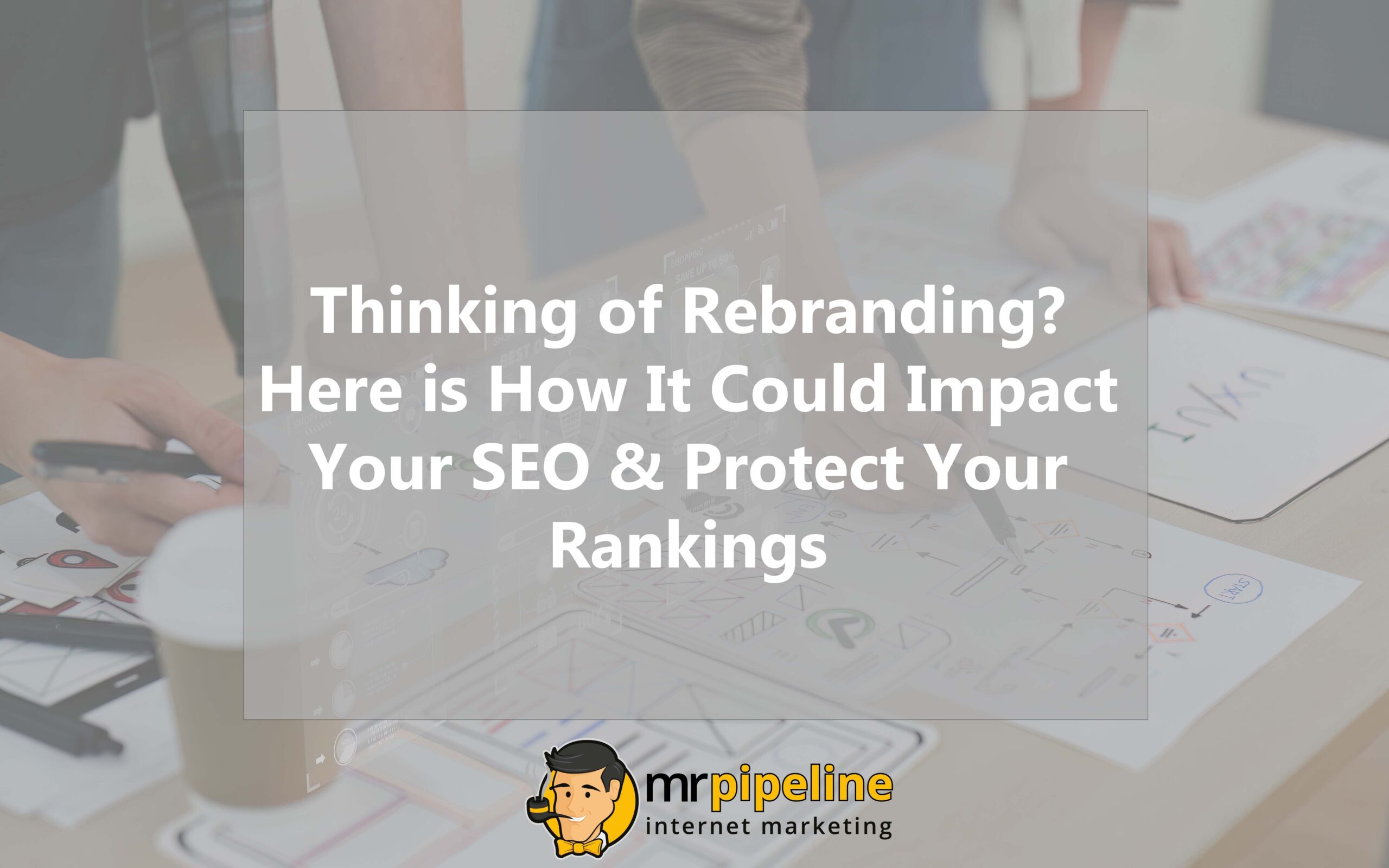 Thinking of Rebranding Heres How It Could Impact Your SEO & Protect Your Rankings