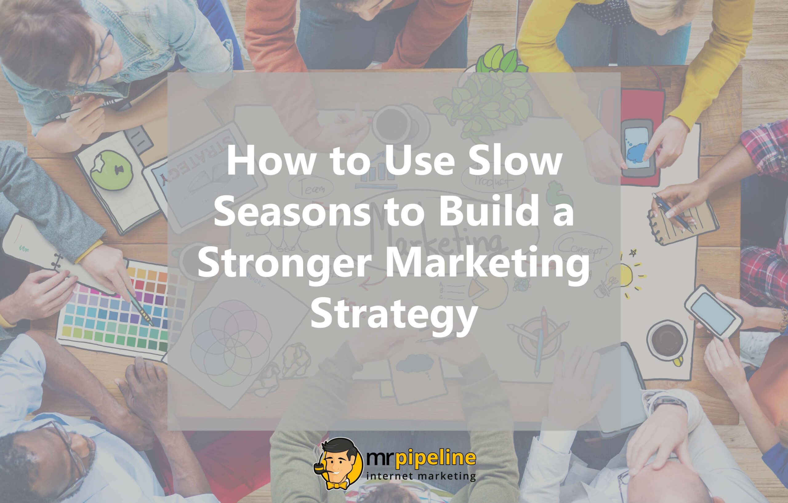 How to Use Slow Seasons to Build a Stronger Marketing Strategy