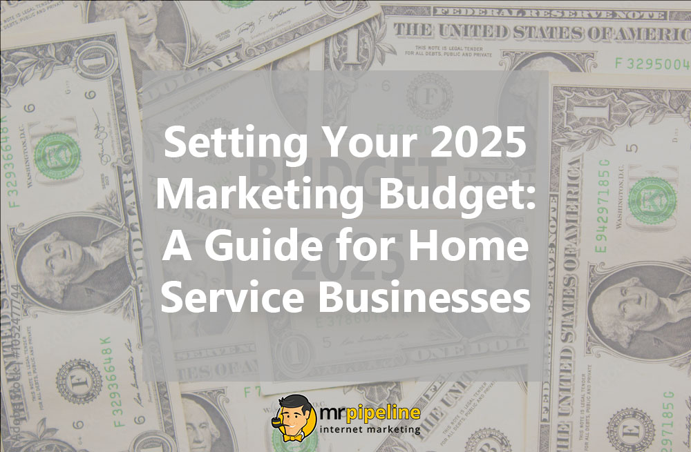 Setting Your 2025 Marketing Budget A Guide for Your Home Service Businesses