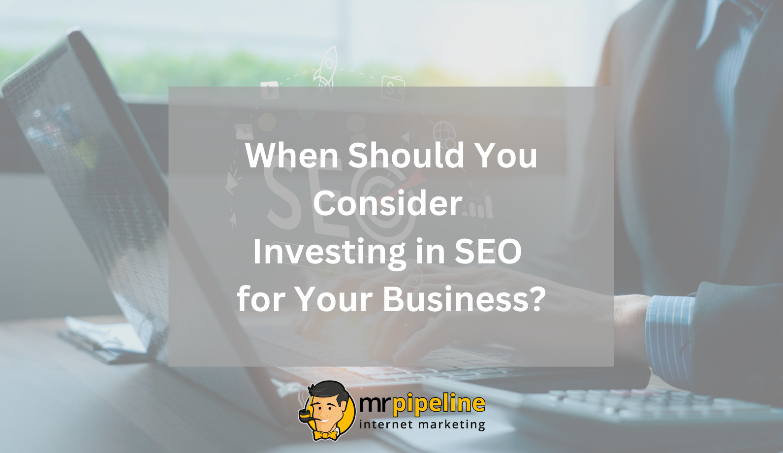 When Should You Consider Investing in SEO for Business