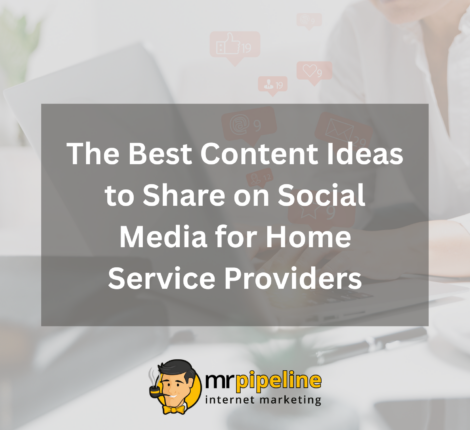 The Best Content Ideas to Share on Social Media for Home Service Provider