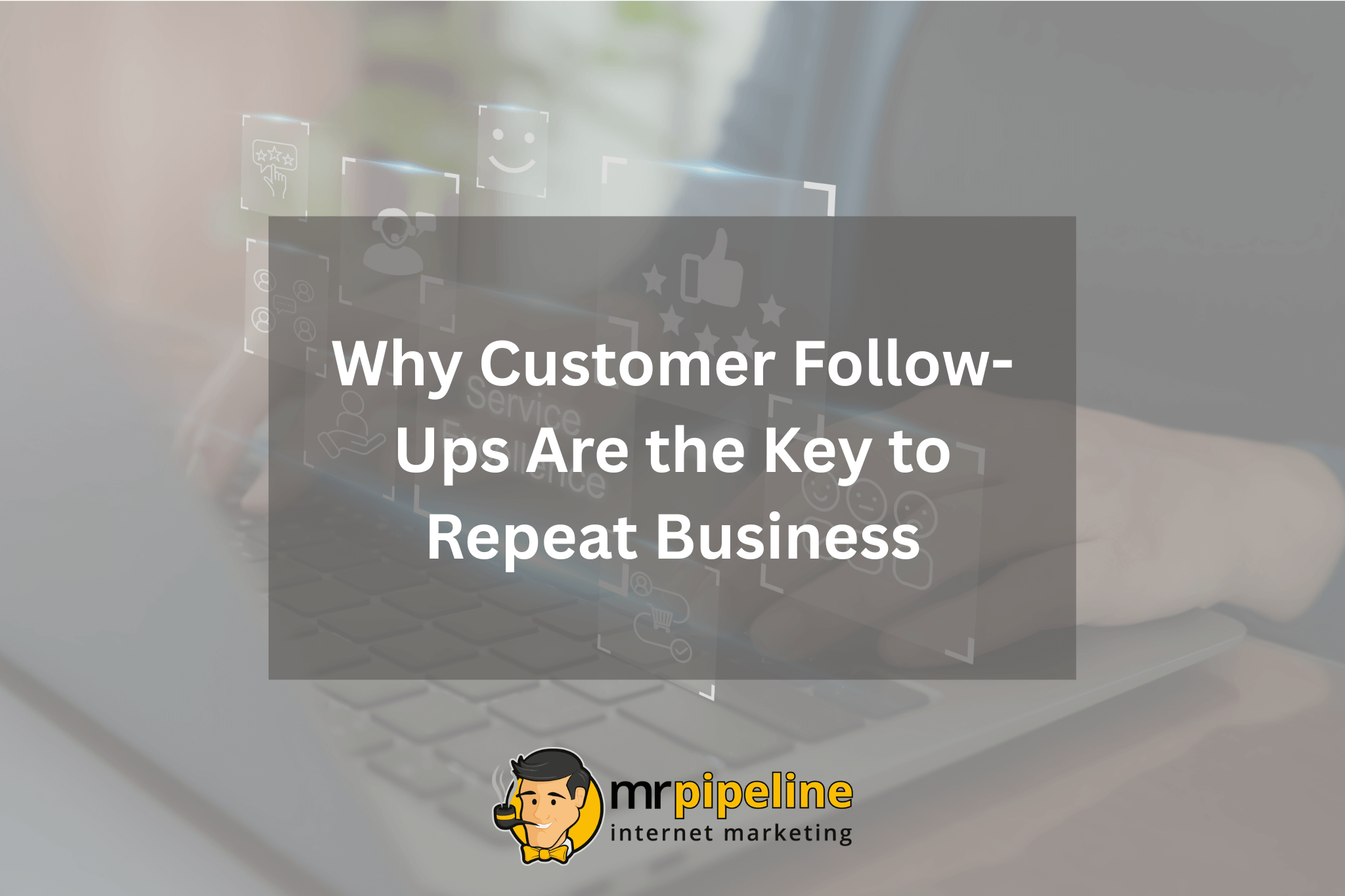 Why Customer Follow-Ups the Key to Repeat Business