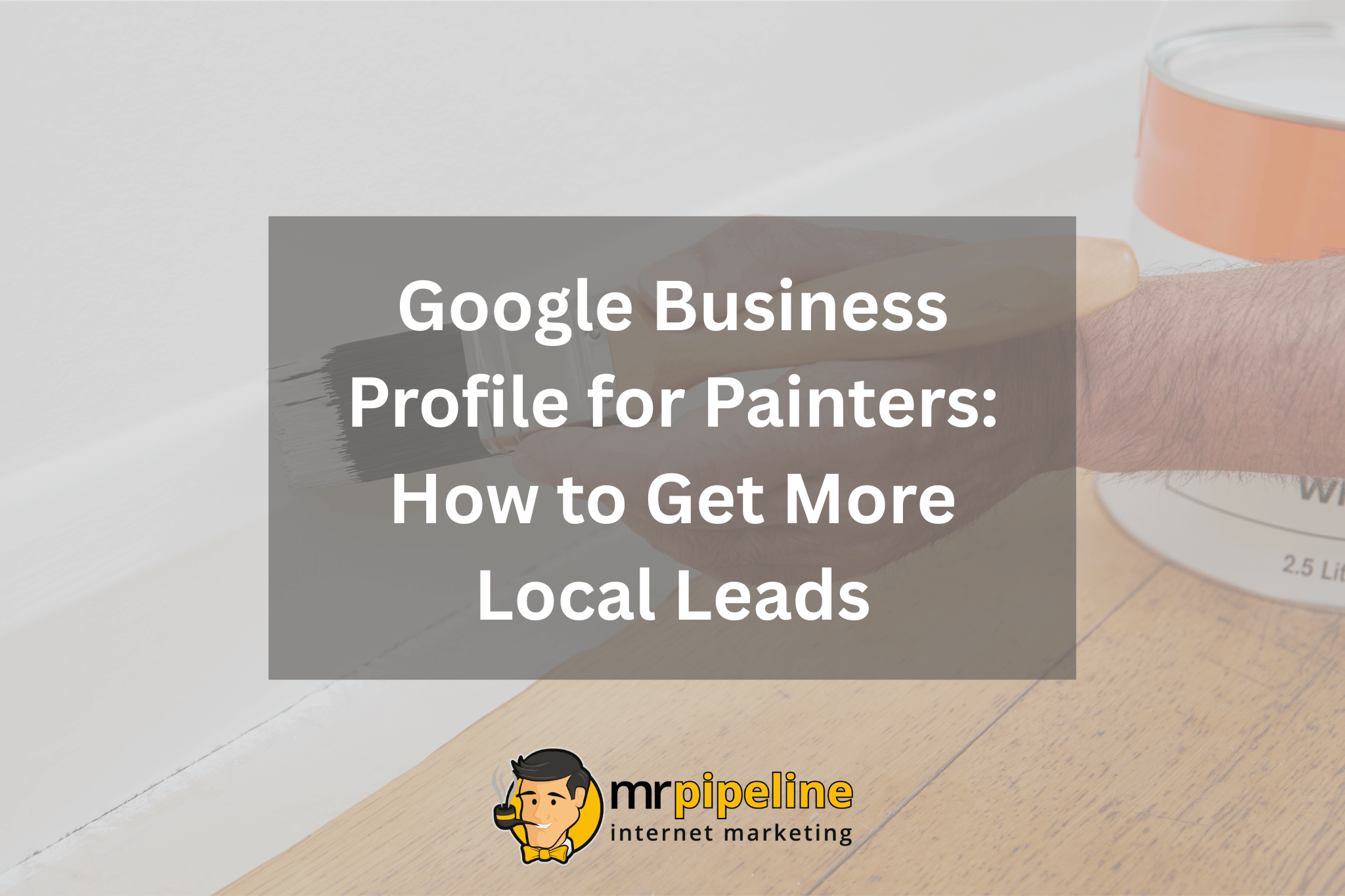 Google Business Profile for Painters How to Get More Local Lead