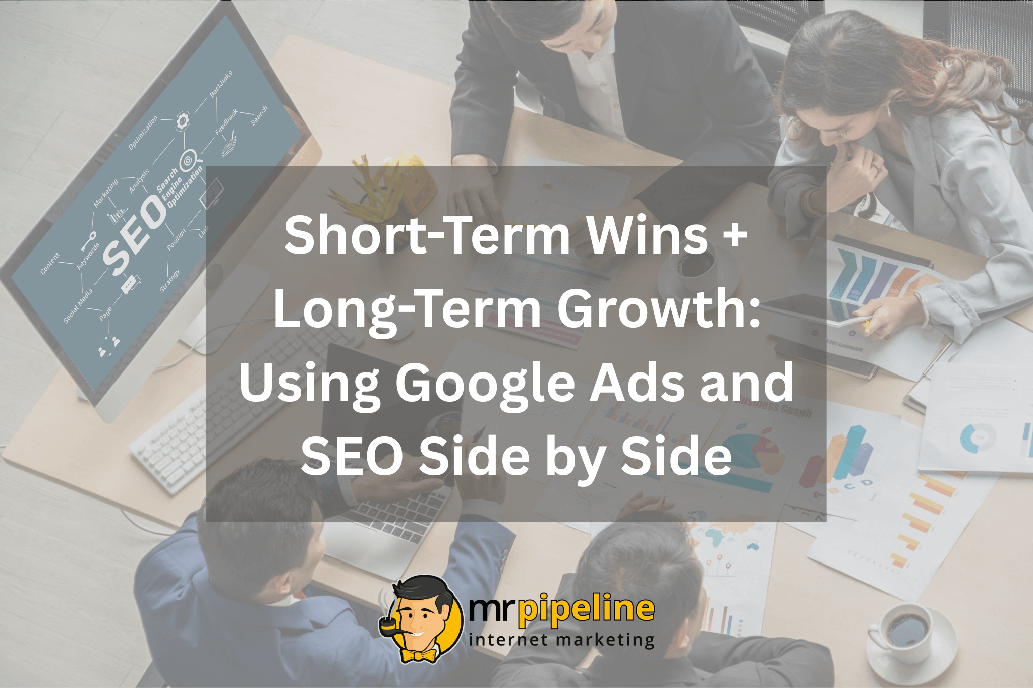 Short-Term Wins + Long-Term Growth Using Google Ads and SEO Side by Side