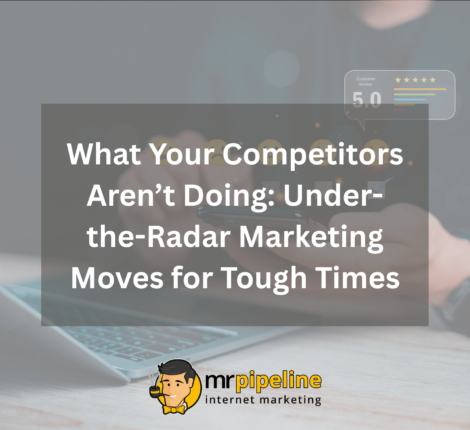 What Your Competitors Are Not Doing Under-the-Radar Marketing Moves for Tough Times