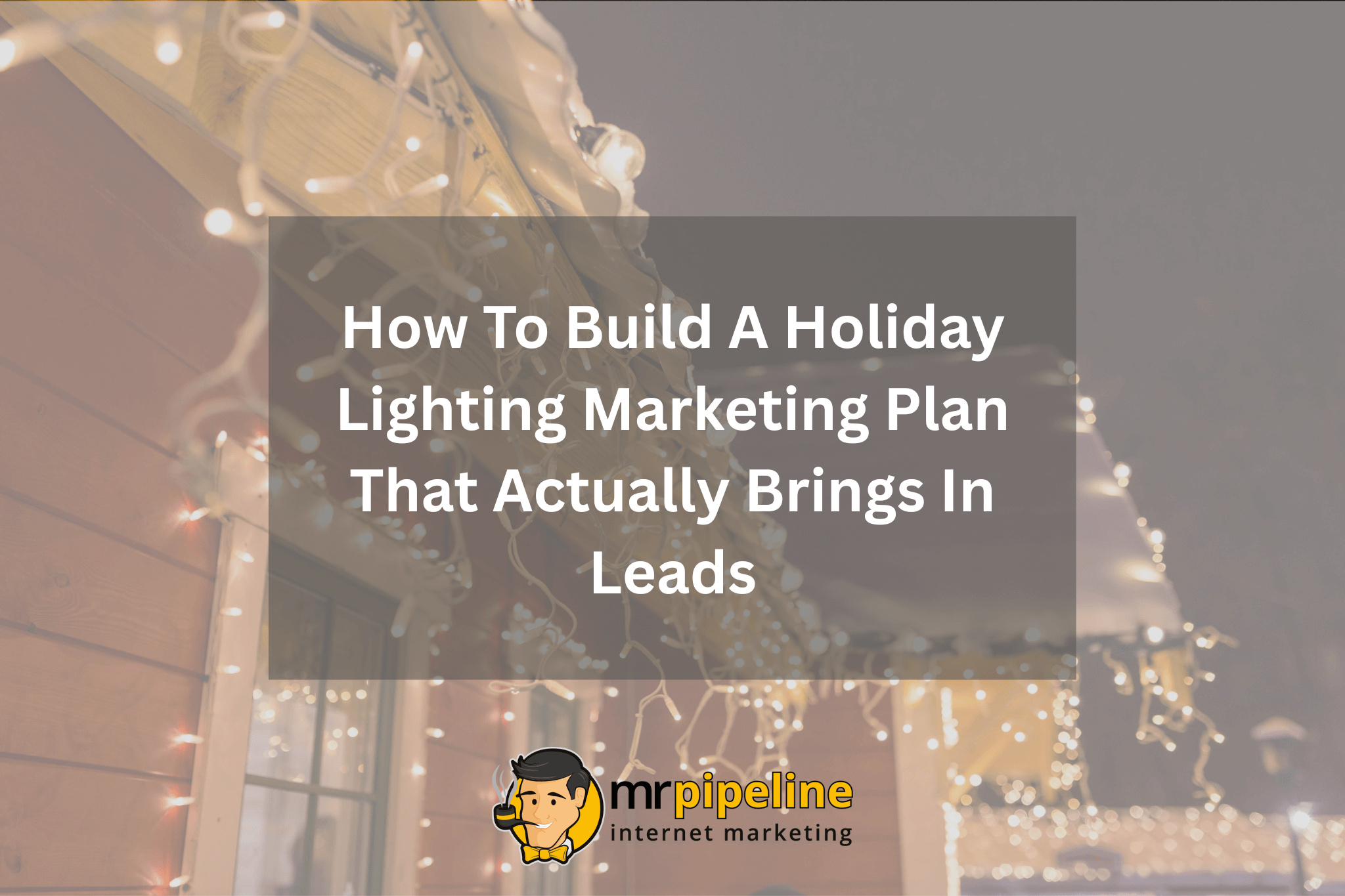 How To Build A Holiday Lighting Marketing Plan That Actually Brings In Leads