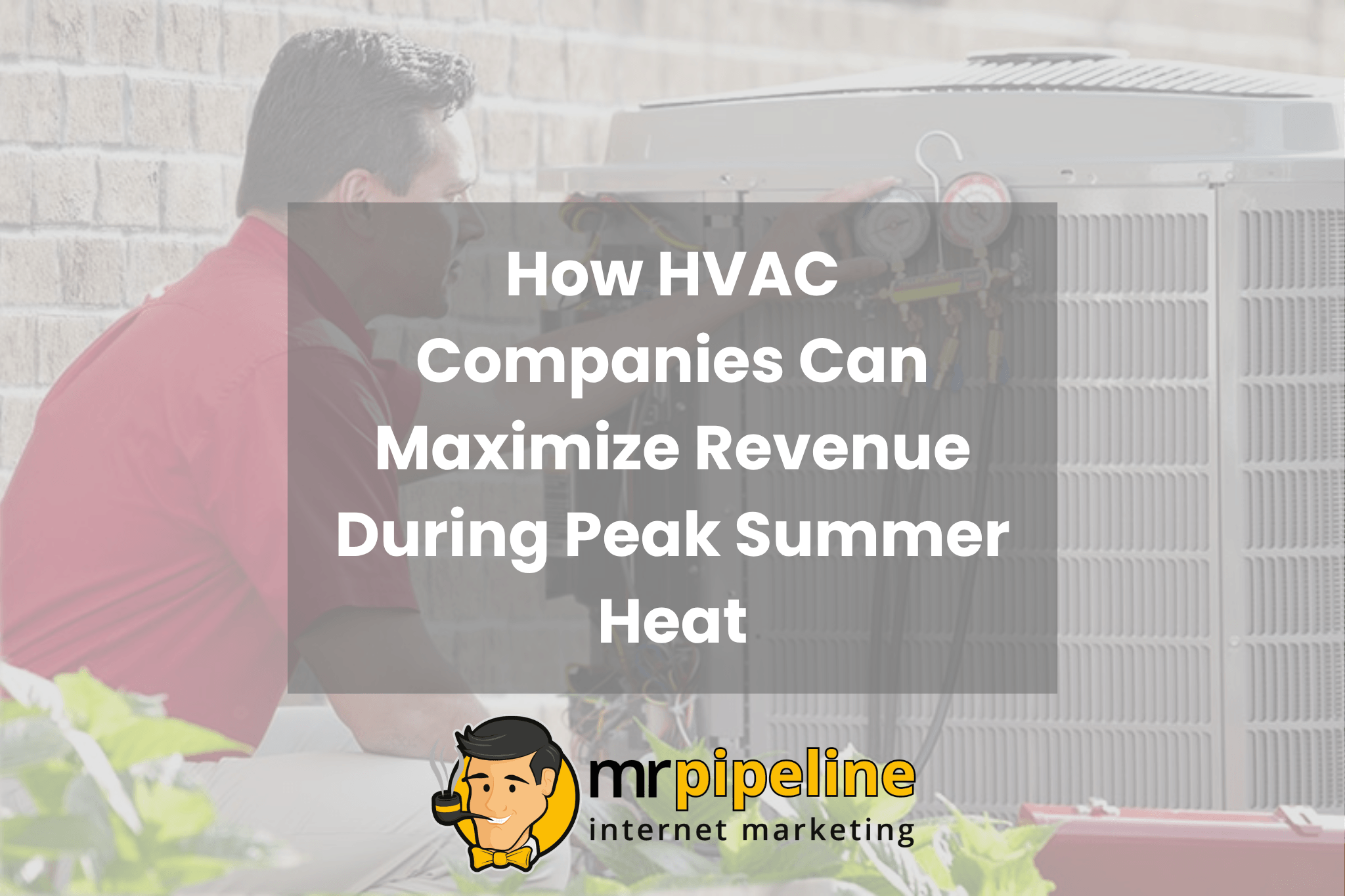 How HVAC Companies Maximize Revenue During Peak Summer Heat