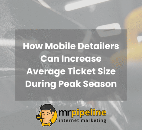 How Mobile Detailers Can Increase Average Ticket Size During Peak Season