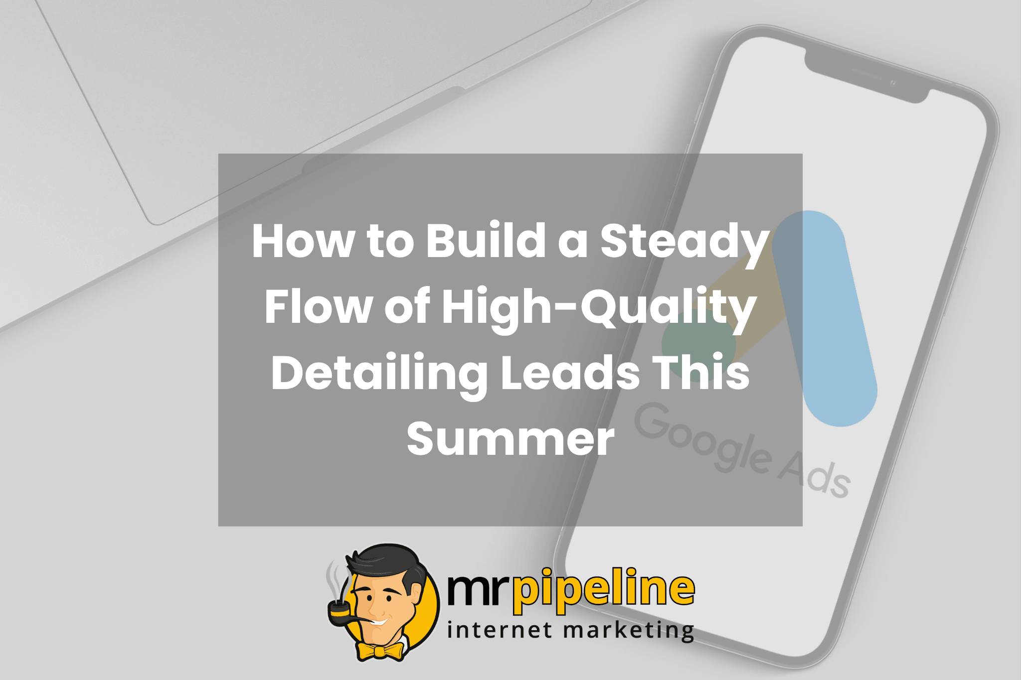 How to Build a Steady Flow of High-Quality Detailing Leads This Summer