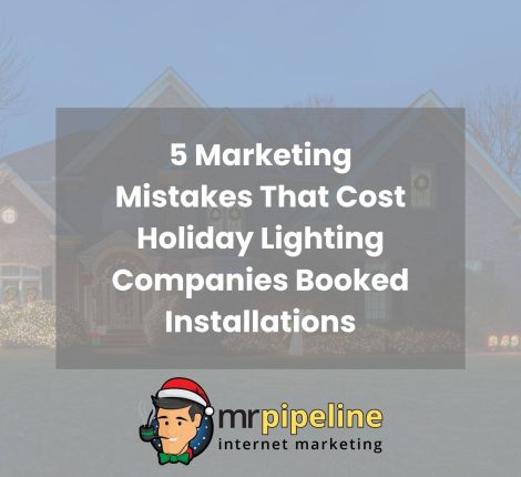 5 Marketing Mistakes That Cost Holiday Lighting Companies Booked Installations