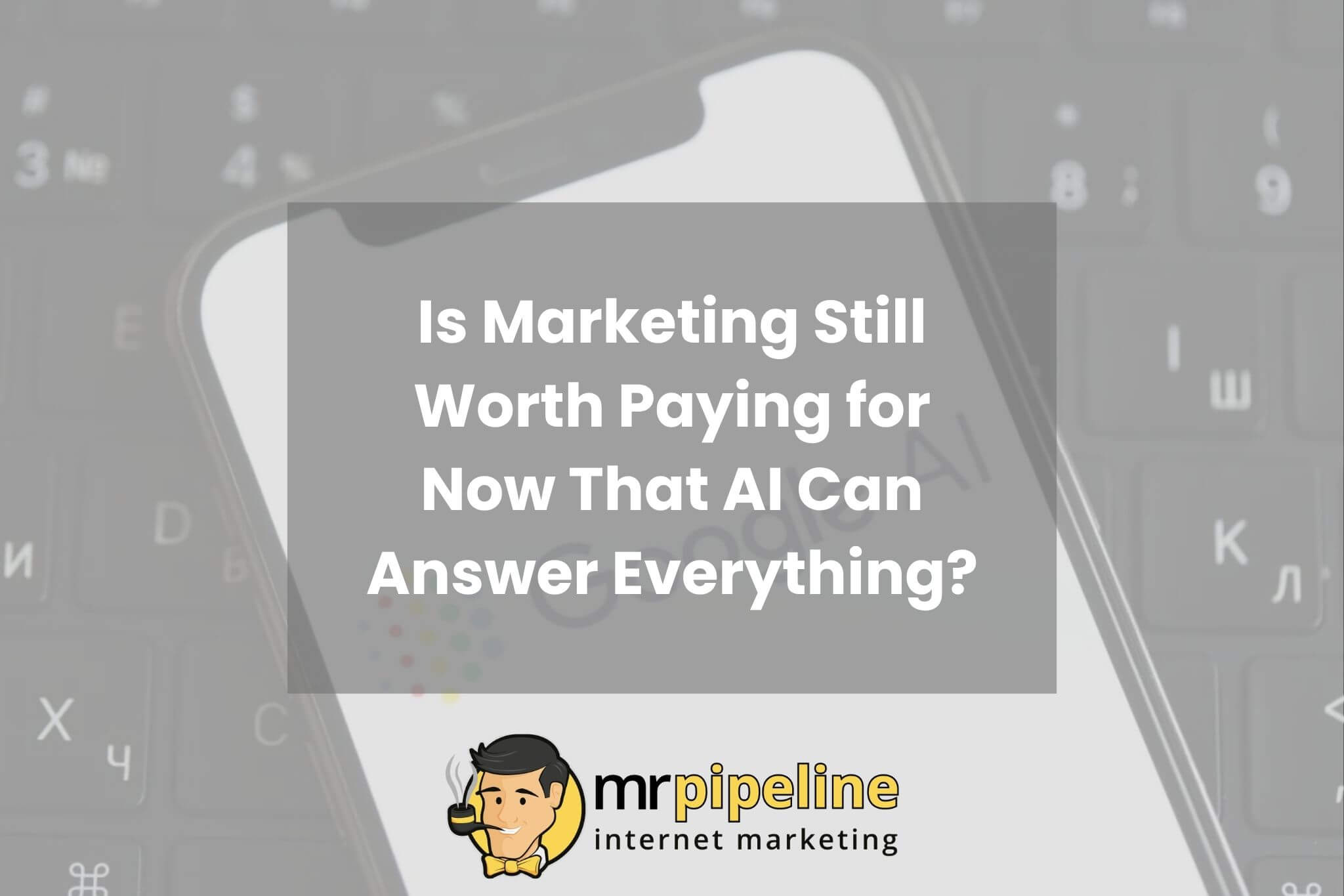 Is Marketing Still Worth Paying for Now AI Can Answer Everything