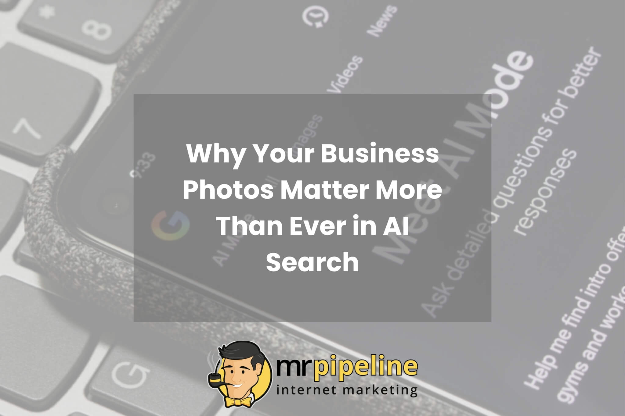 Why Your Business Photos Matter More Than Ever in AI Search