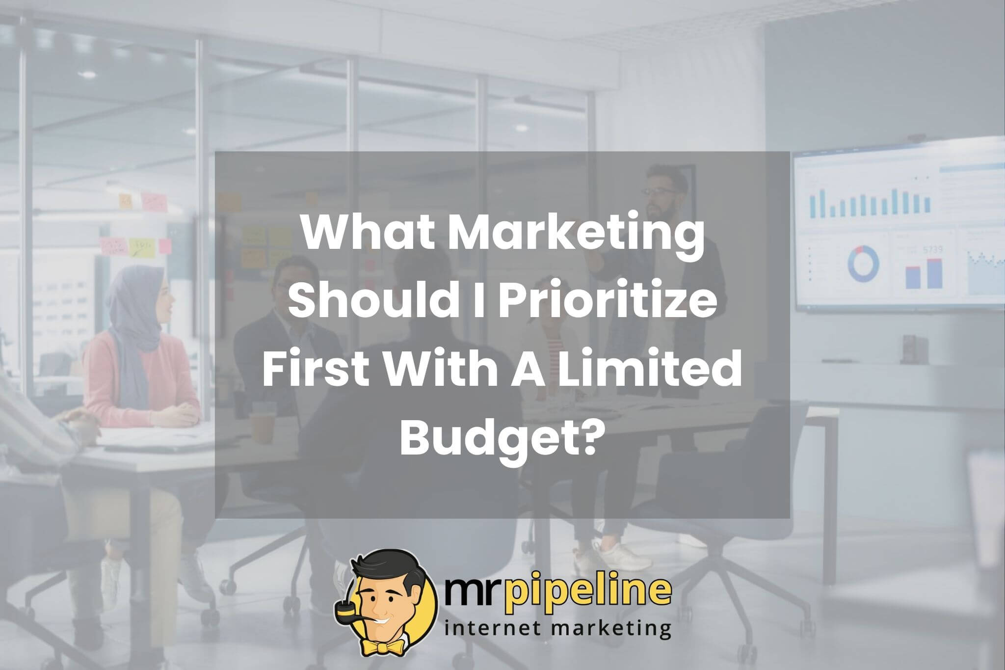 What Marketing Should I Prioritize First With A Limited Budget