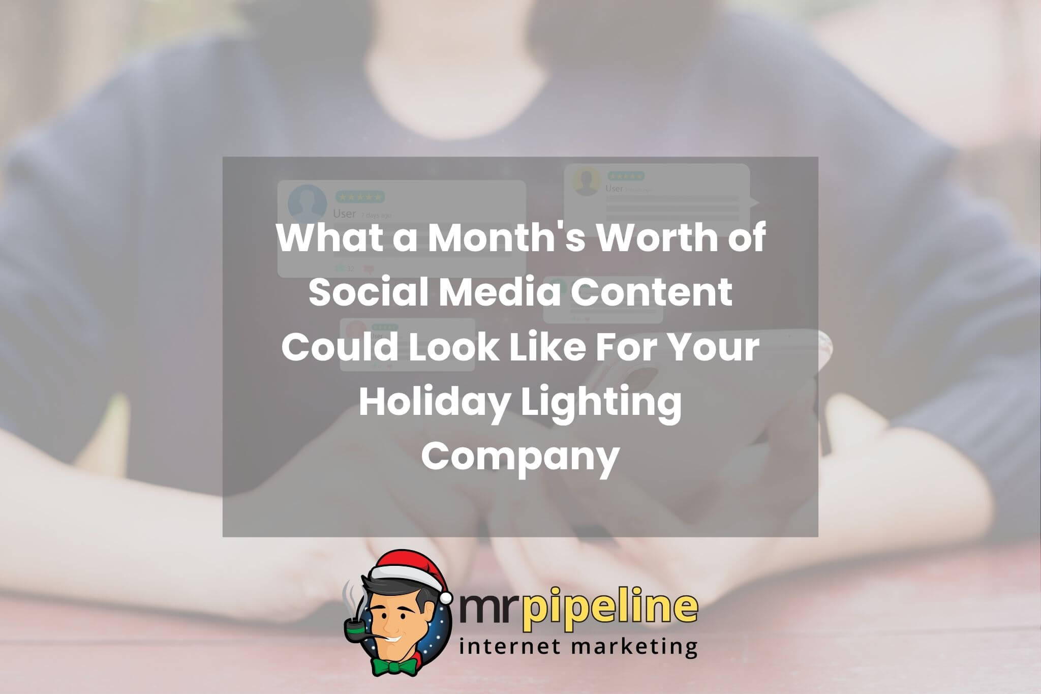 What a Month's Worth of Social Media Content Could Look Like For Your Holiday Lighting Company