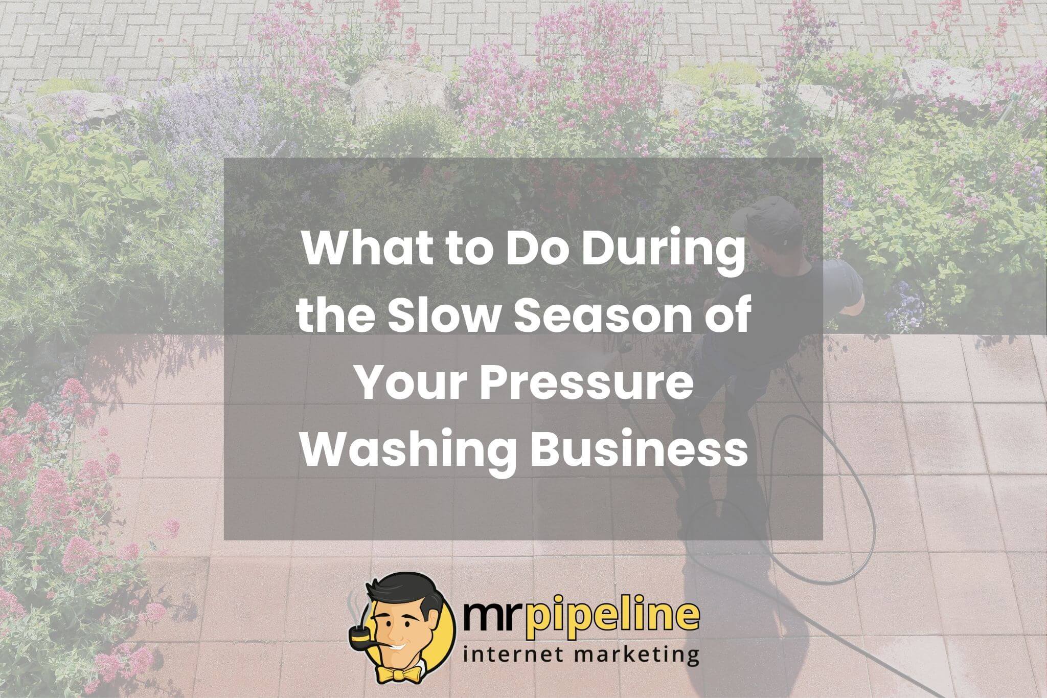 What to Do During the Slow Season of Your Pressure Washing Business