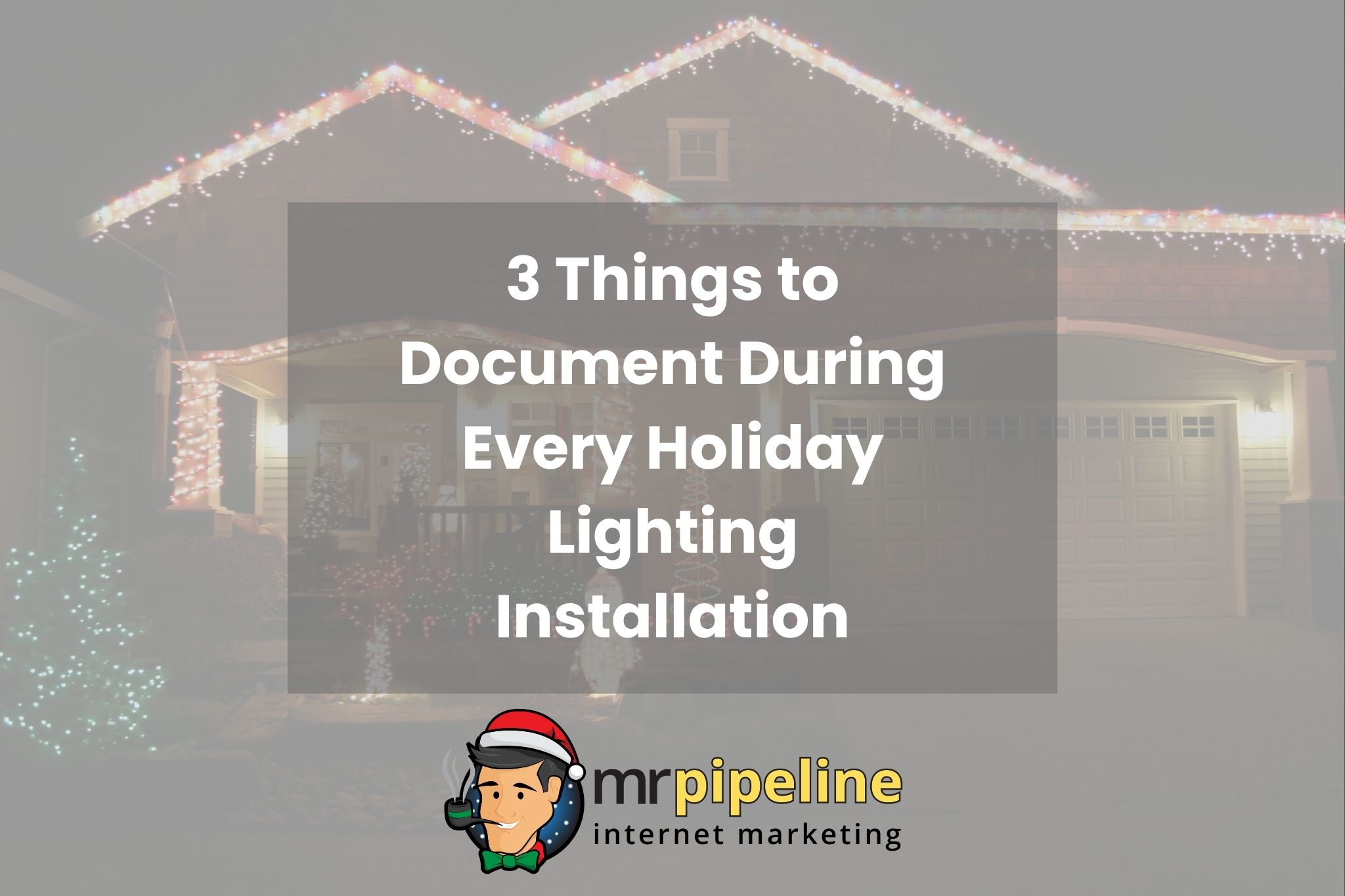 3 Things to Document During Every Holiday Lighting Installation