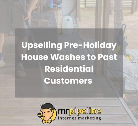 Upselling Pre-Holiday House Washes to Past Residential Customers