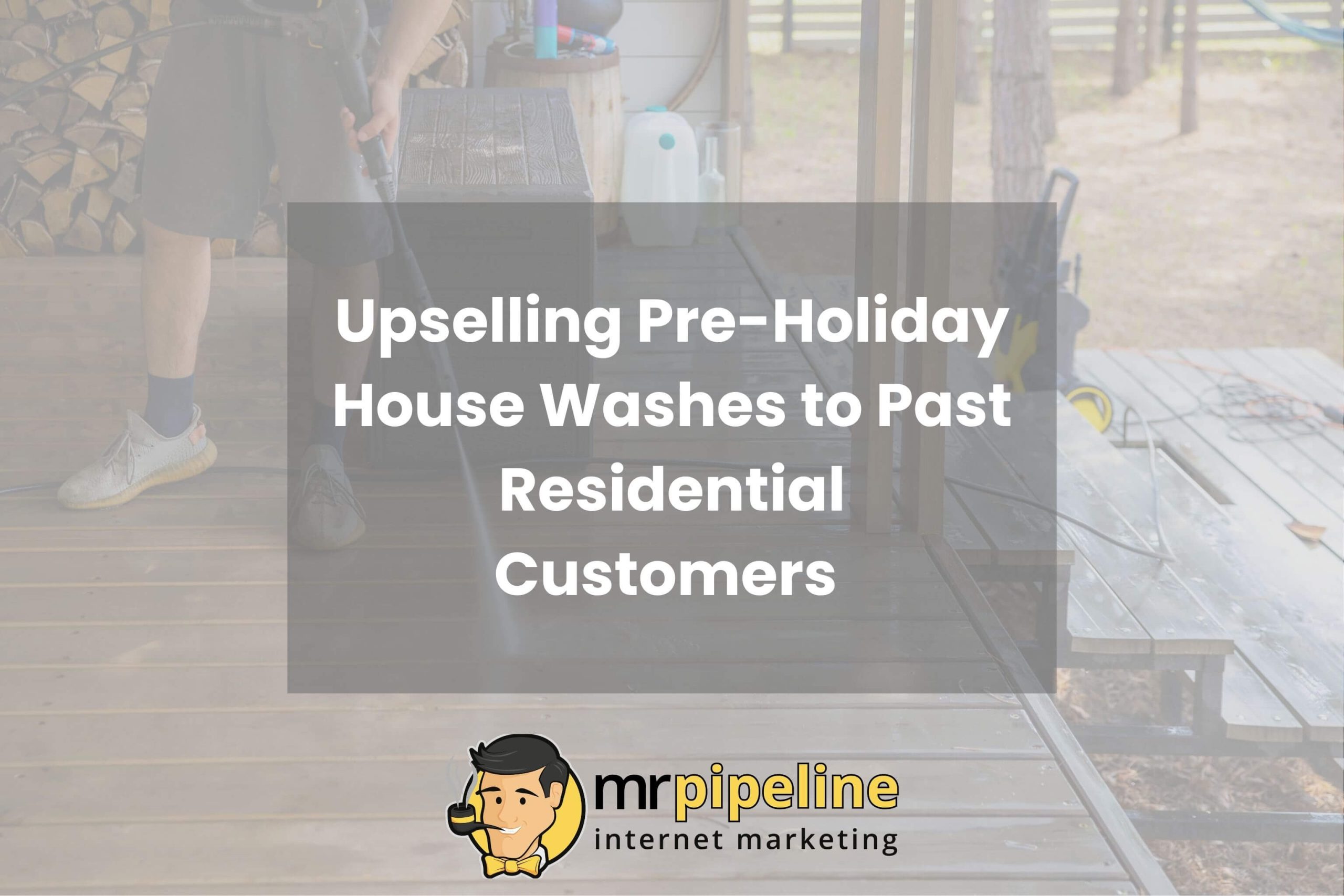 Upselling Pre-Holiday House Washes to Past Residential Customers